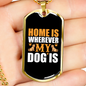 Home Is Wherever My Dog Is Necklace Stainless Steel or 18k Gold Dog Tag 24" Chain-Express Your Love Gifts