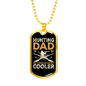 Hunting Dad Cooler Necklace Stainless Steel or 18k Gold Dog Tag 24" Chain-Express Your Love Gifts