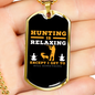 Hunting Is Relaxing Necklace Stainless Steel or 18k Gold Dog Tag 24" Chain-Express Your Love Gifts