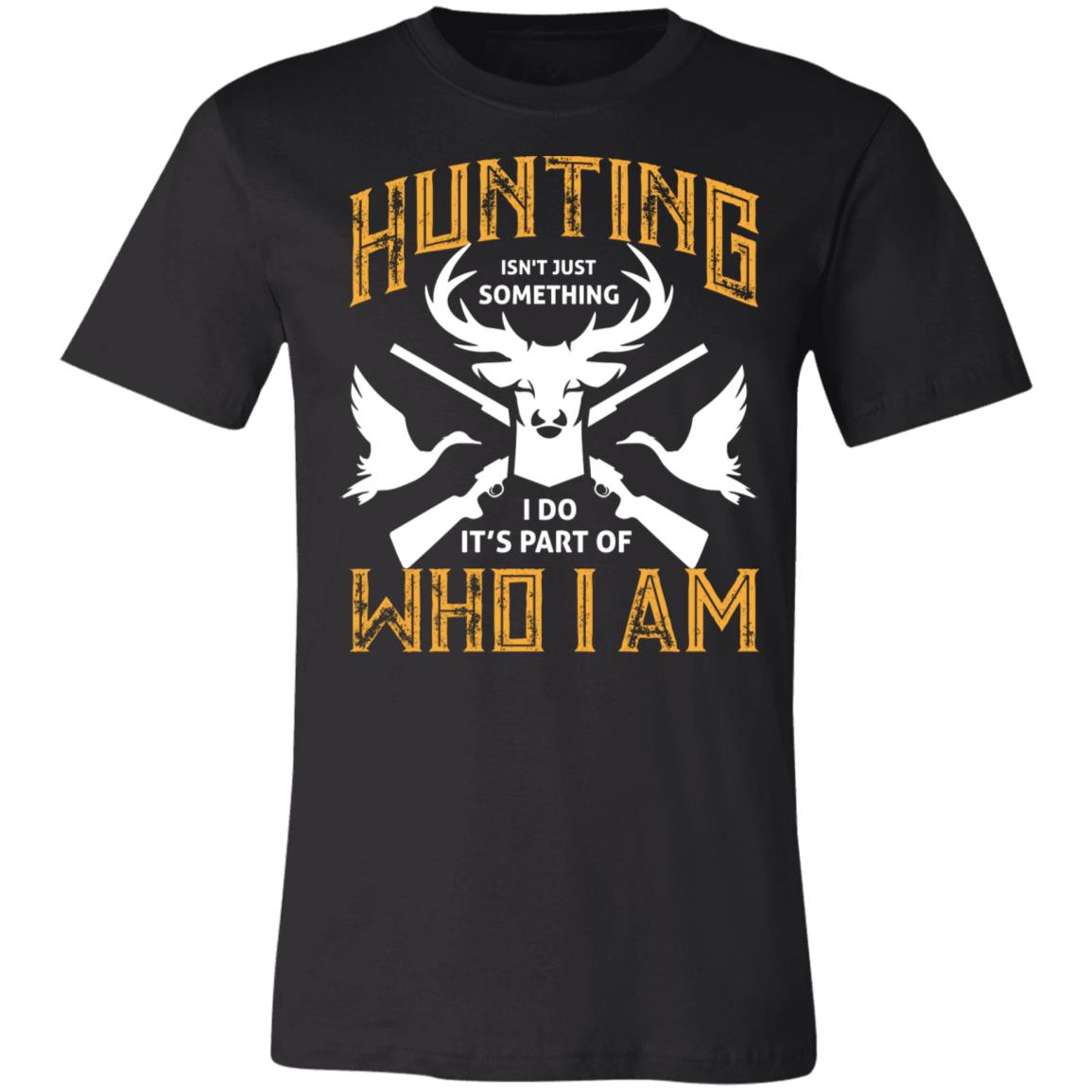 Hunting is Who I Am Hunter Gift T-Shirt-Express Your Love Gifts
