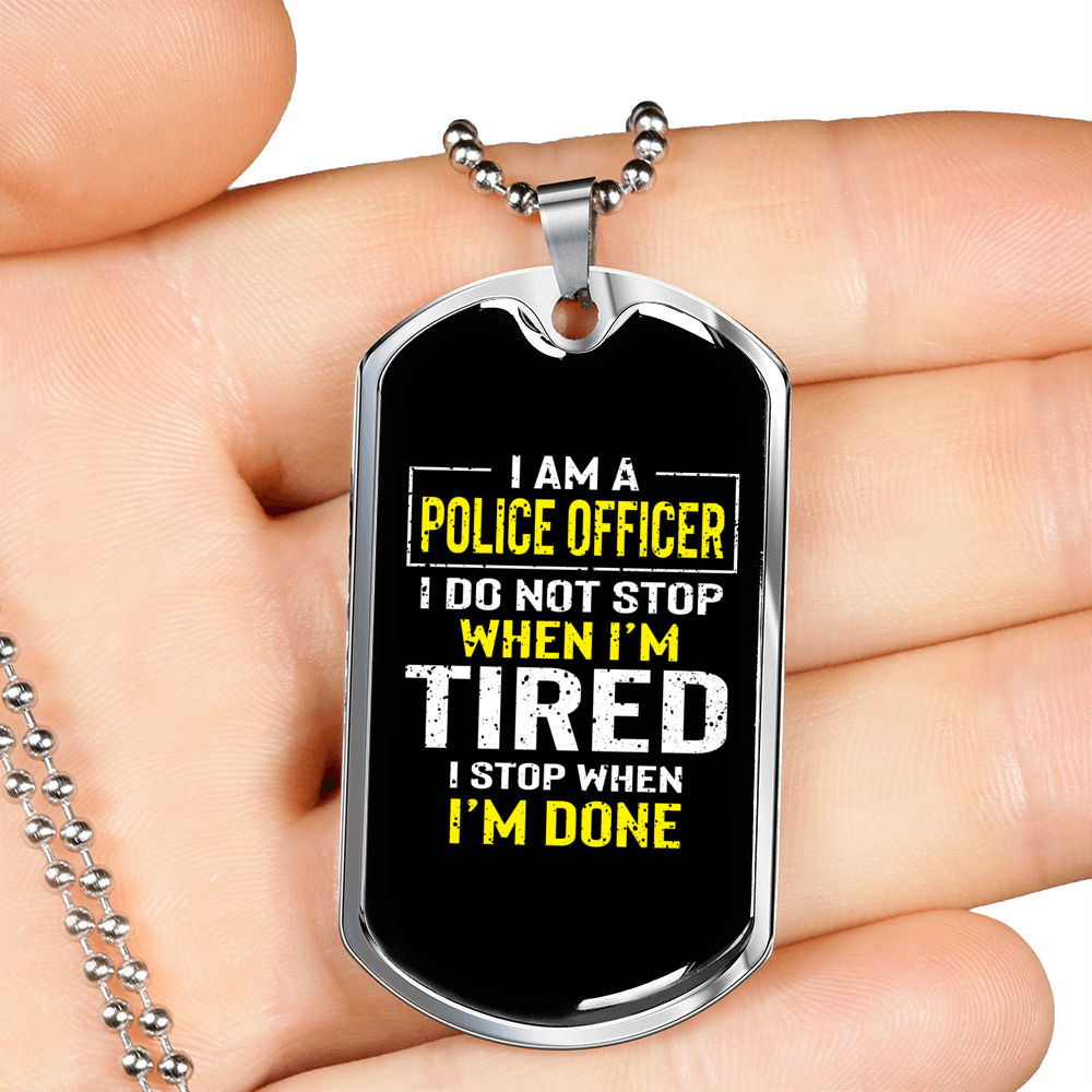 I Am A Police Officer I Stop When I'm Done Necklace Stainless Steel or 18k Gold Dog Tag 24"-Express Your Love Gifts