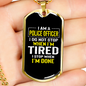 I Am A Police Officer I Stop When I'm Done Necklace Stainless Steel or 18k Gold Dog Tag 24"-Express Your Love Gifts