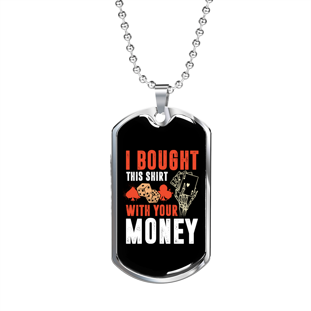 I Bought This Gambler Necklace Stainless Steel or 18k Gold Dog Tag 24-Express Your Love Gifts