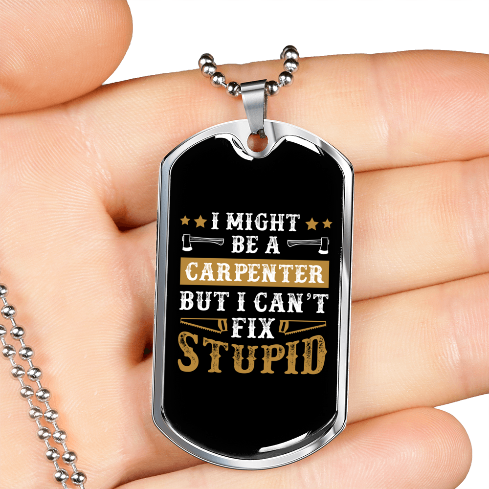 I Can'T Fix Stupid Woodworker Dog Tag Stainless Steel or 18k Gold W 24"-Express Your Love Gifts