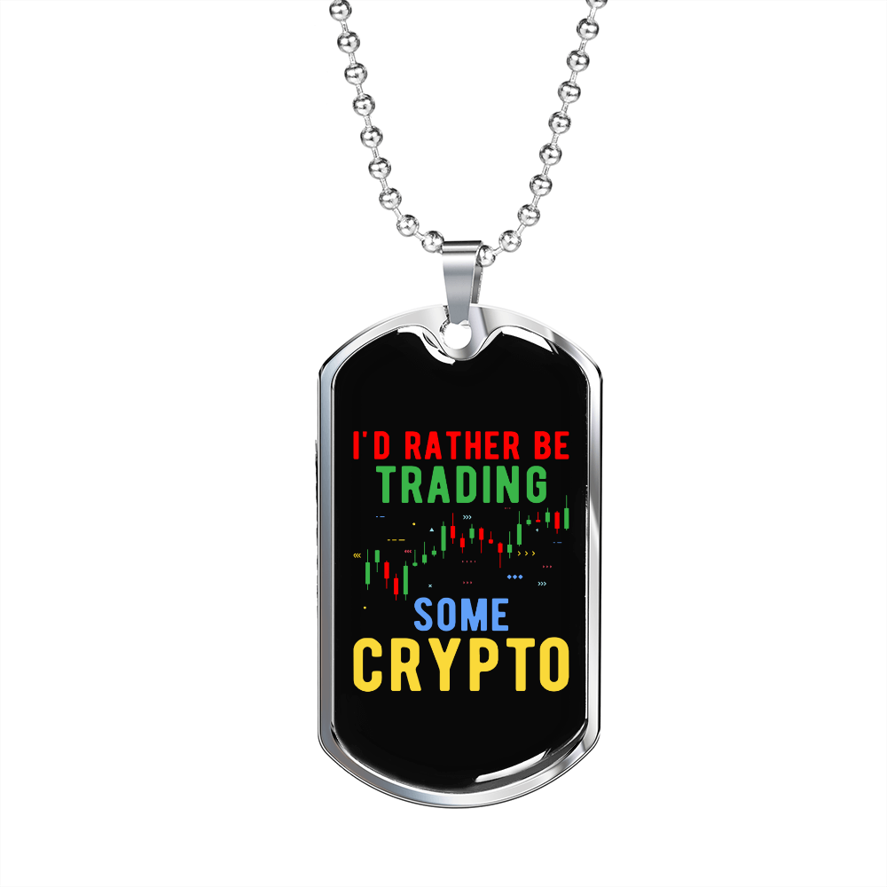 I'd Rather Be Trading Some Crypto Crypto Necklace Stainless Steel or 18k Gold Dog Tag 24" Chain-Express Your Love Gifts