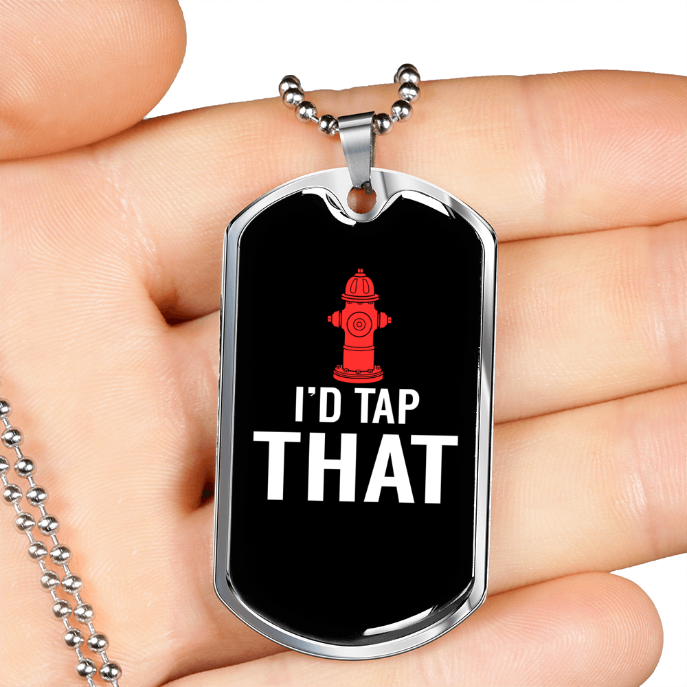 I'D Tap That Firefighter Gift Stainless Steel or 18k Gold Dog Tag 24" Chain-Express Your Love Gifts