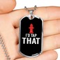 I'D Tap That Firefighter Gift Stainless Steel or 18k Gold Dog Tag 24" Chain-Express Your Love Gifts