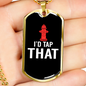 I'D Tap That Firefighter Gift Stainless Steel or 18k Gold Dog Tag 24" Chain-Express Your Love Gifts
