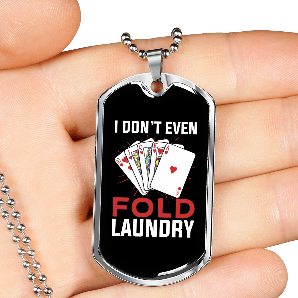 I Don't Even Fold Laundry Gambler Necklace Stainless Steel or 18k Gold Dog Tag 24-Express Your Love Gifts