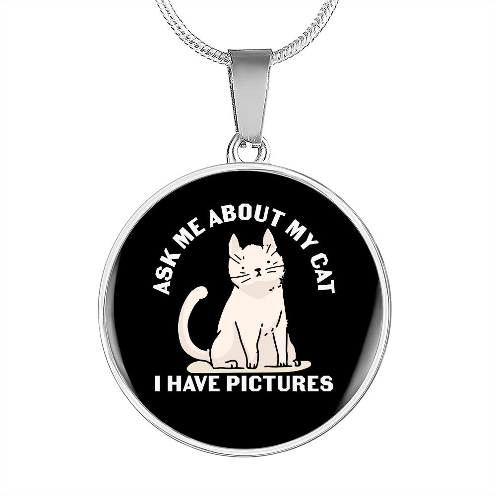 I Have Pictures Cat Circle Necklace Stainless Steel or 18k Gold 18-22"-Express Your Love Gifts