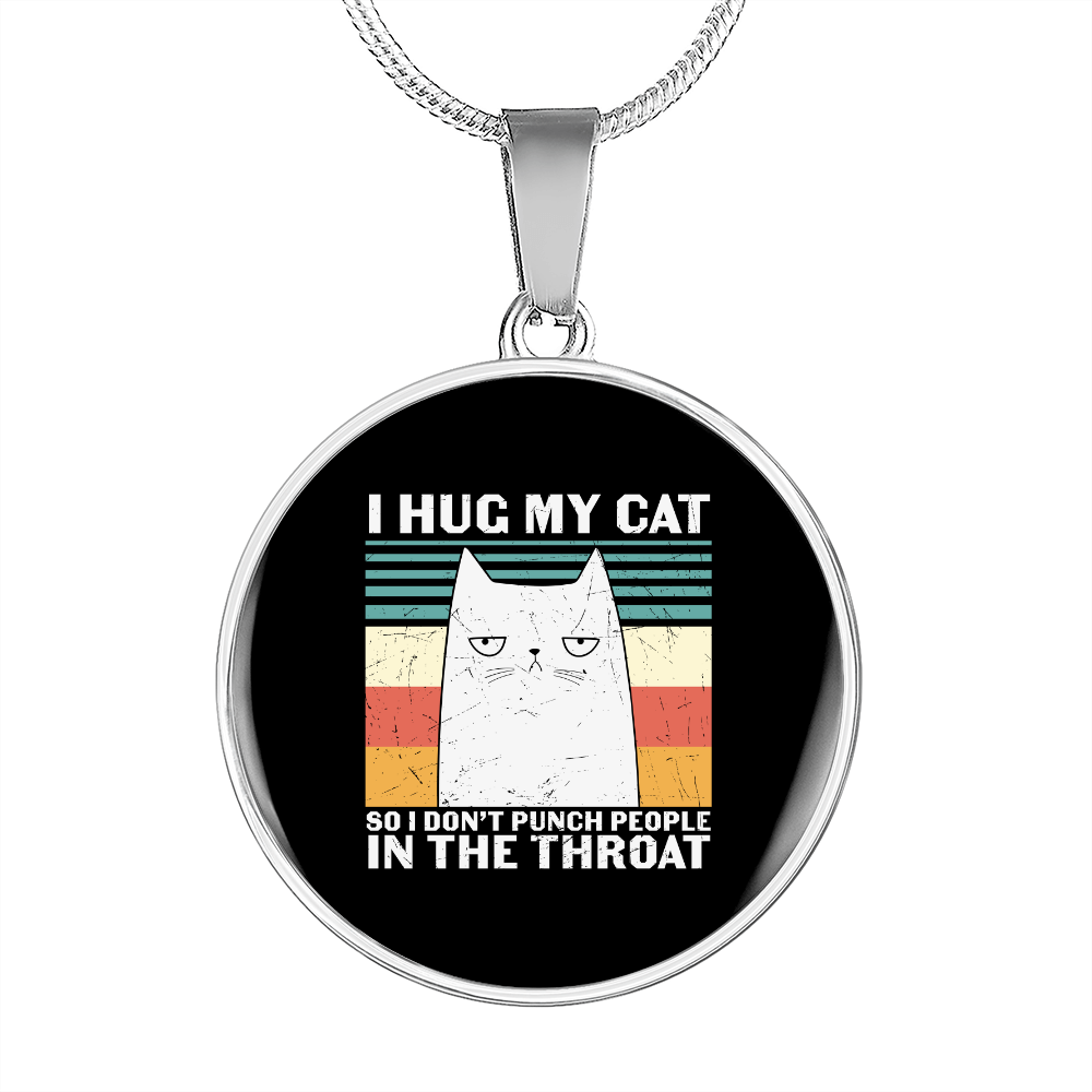 I Hug My Cat Circle Necklace Stainless Steel or 18k Gold 18-22"-Express Your Love Gifts