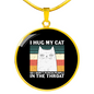 I Hug My Cat Circle Necklace Stainless Steel or 18k Gold 18-22"-Express Your Love Gifts