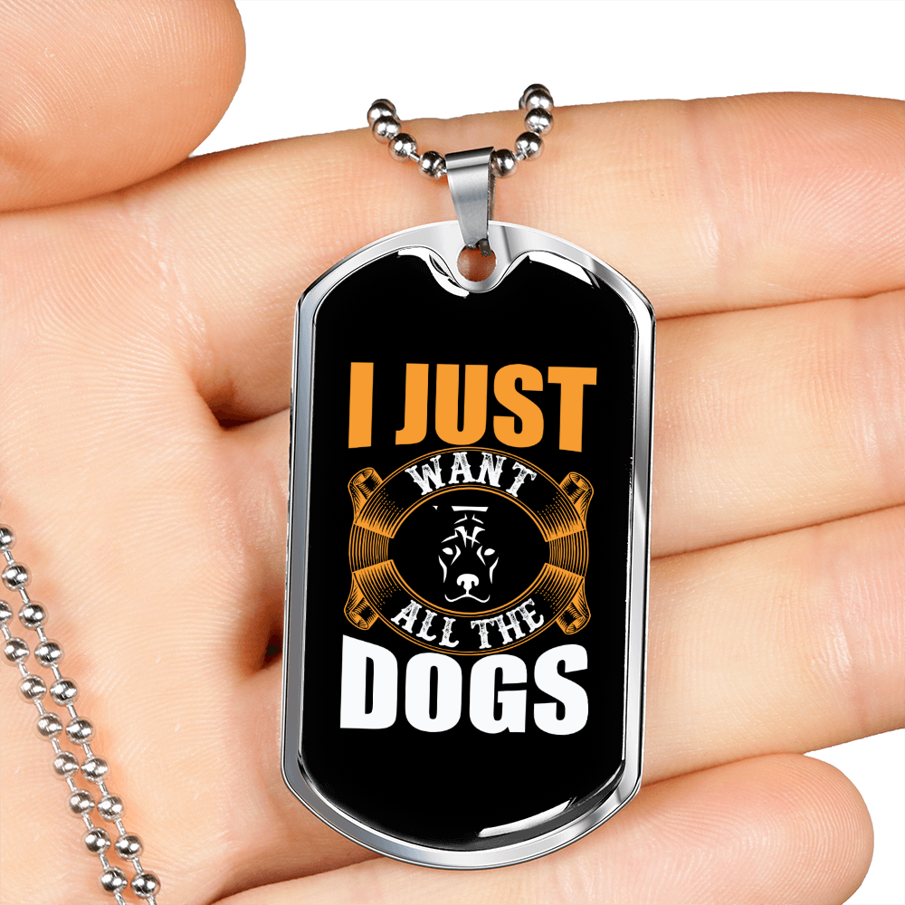 I Just Want All The Dogs Necklace Stainless Steel or 18k Gold Dog Tag 24" Chain-Express Your Love Gifts