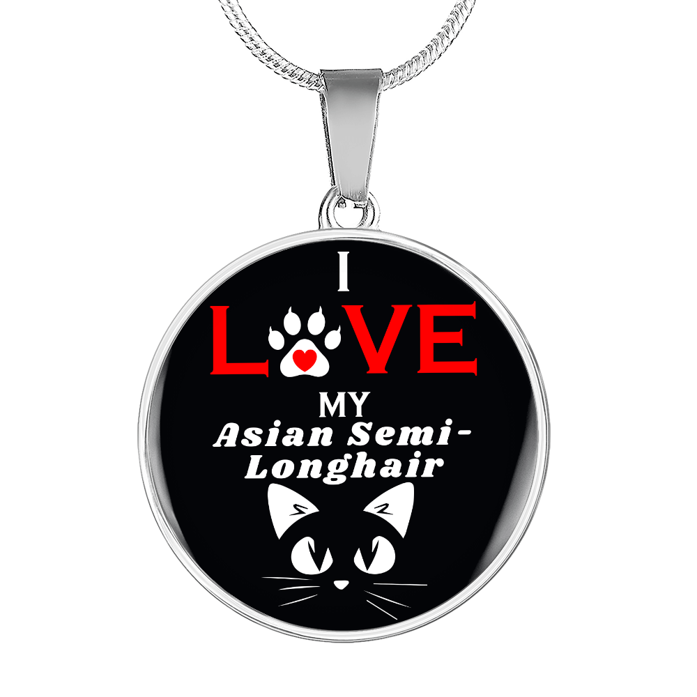 I Love My Asian Semi-Longhair Necklace Circle Pendant Stainless Steel or 18k Gold 18-22"-Express Your Love Gifts