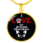 I Love My British Shorthair Necklace Circle Pendant Stainless Steel or 18k Gold 18-22"-Express Your Love Gifts