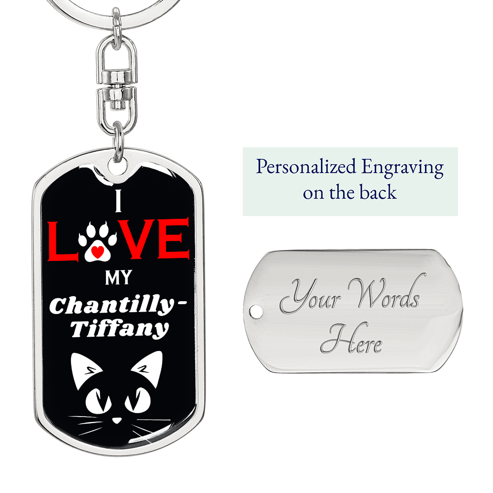 I Love My Chantilly-Tiffany Cat Keychain Stainless Steel or 18k Gold Dog Tag Keyring-Express Your Love Gifts