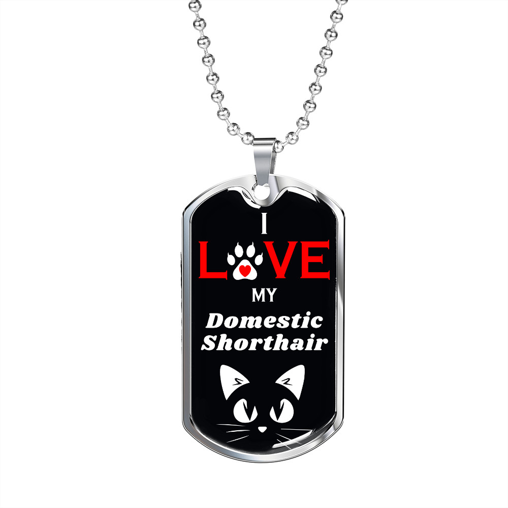 I Love My Domestic Shorthair Cat Necklace Stainless Steel or 18k Gold Dog Tag 24" Chain-Express Your Love Gifts