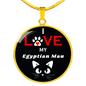 I Love My Egyptian Mau Necklace Circle Pendant Stainless Steel or 18k Gold 18-22"-Express Your Love Gifts