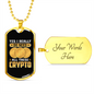 I Really Do Need Crypto Crypto Necklace Stainless Steel or 18k Gold Dog Tag 24" Chain-Express Your Love Gifts
