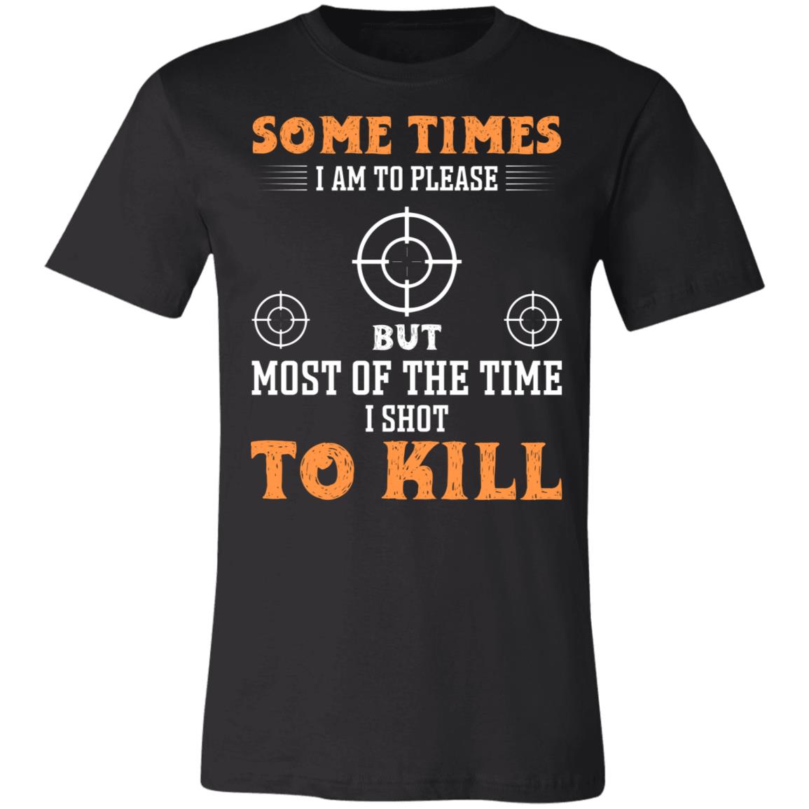 I Shot to Kill Hunter Gift T-Shirt-Express Your Love Gifts