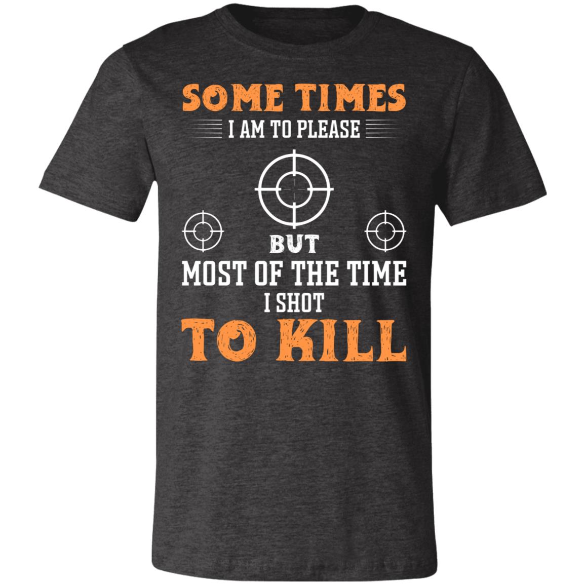 I Shot to Kill Hunter Gift T-Shirt-Express Your Love Gifts