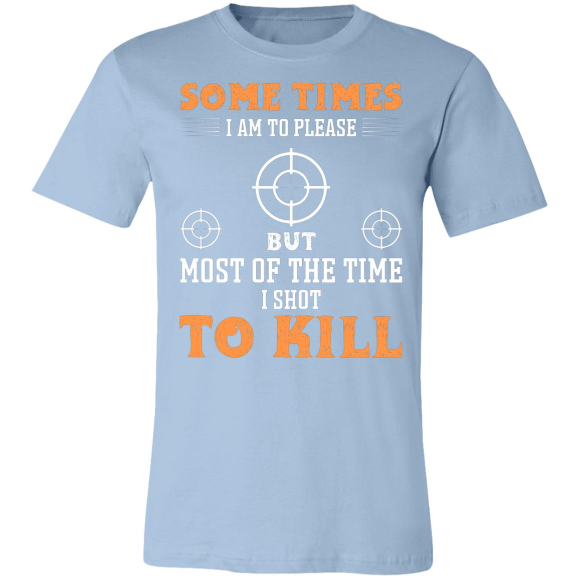 I Shot to Kill Hunter Gift T-Shirt-Express Your Love Gifts