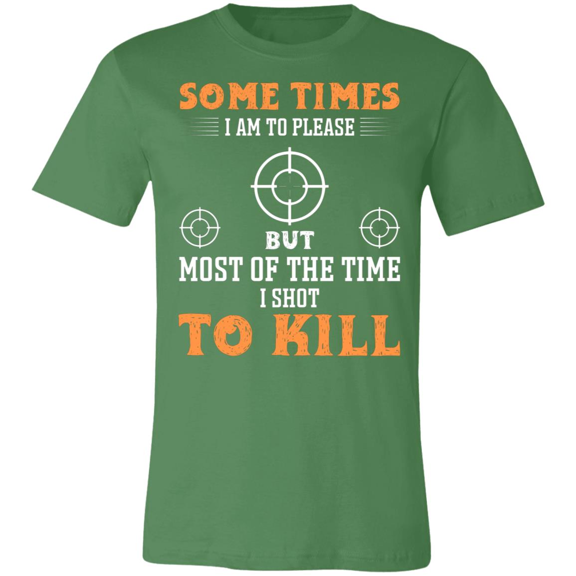 I Shot to Kill Hunter Gift T-Shirt-Express Your Love Gifts
