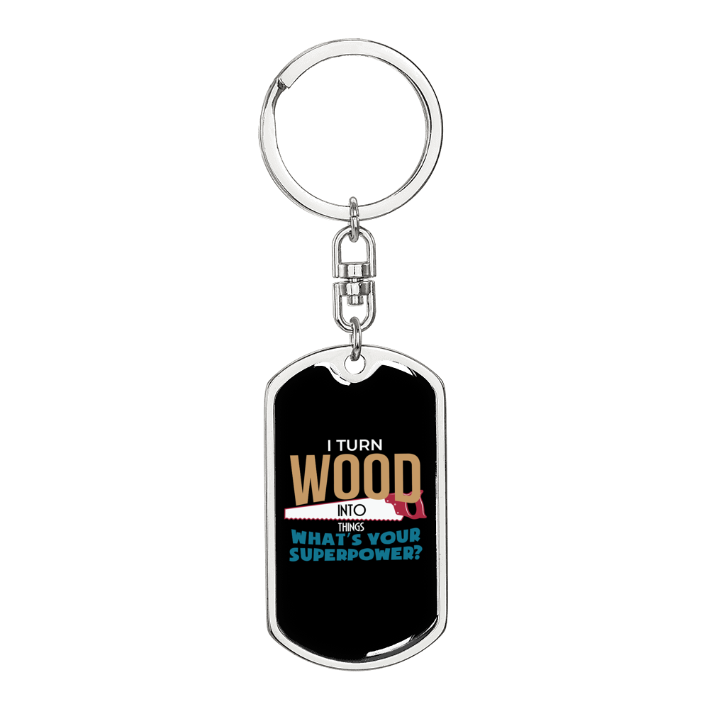 I Turn Wood To Things Swivel Keychain Woodworker Dog Tag Stainless Steel or 18k Gold-Express Your Love Gifts