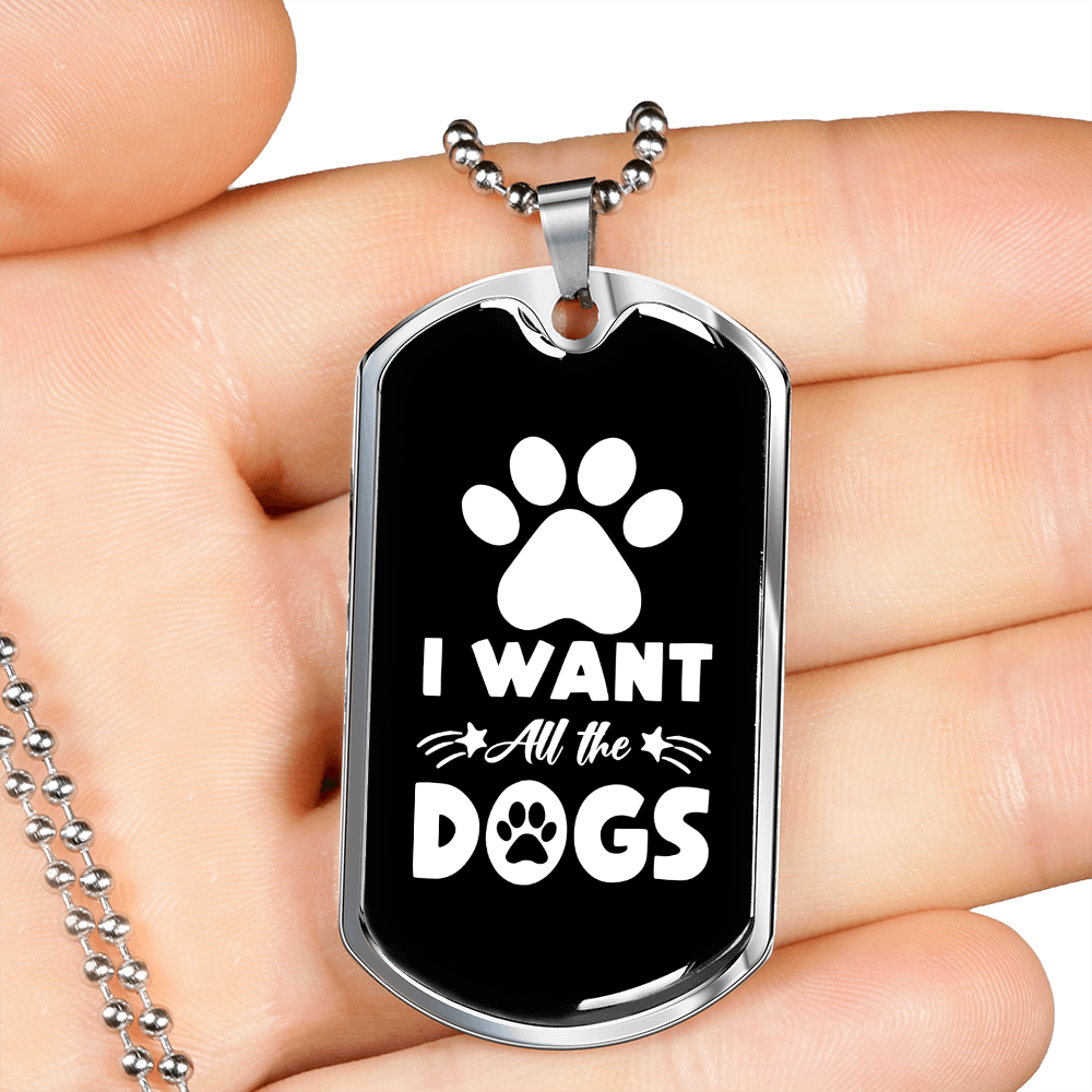 I Want All The Dogs Necklace Stainless Steel or 18k Gold Dog Tag 24" Chain-Express Your Love Gifts