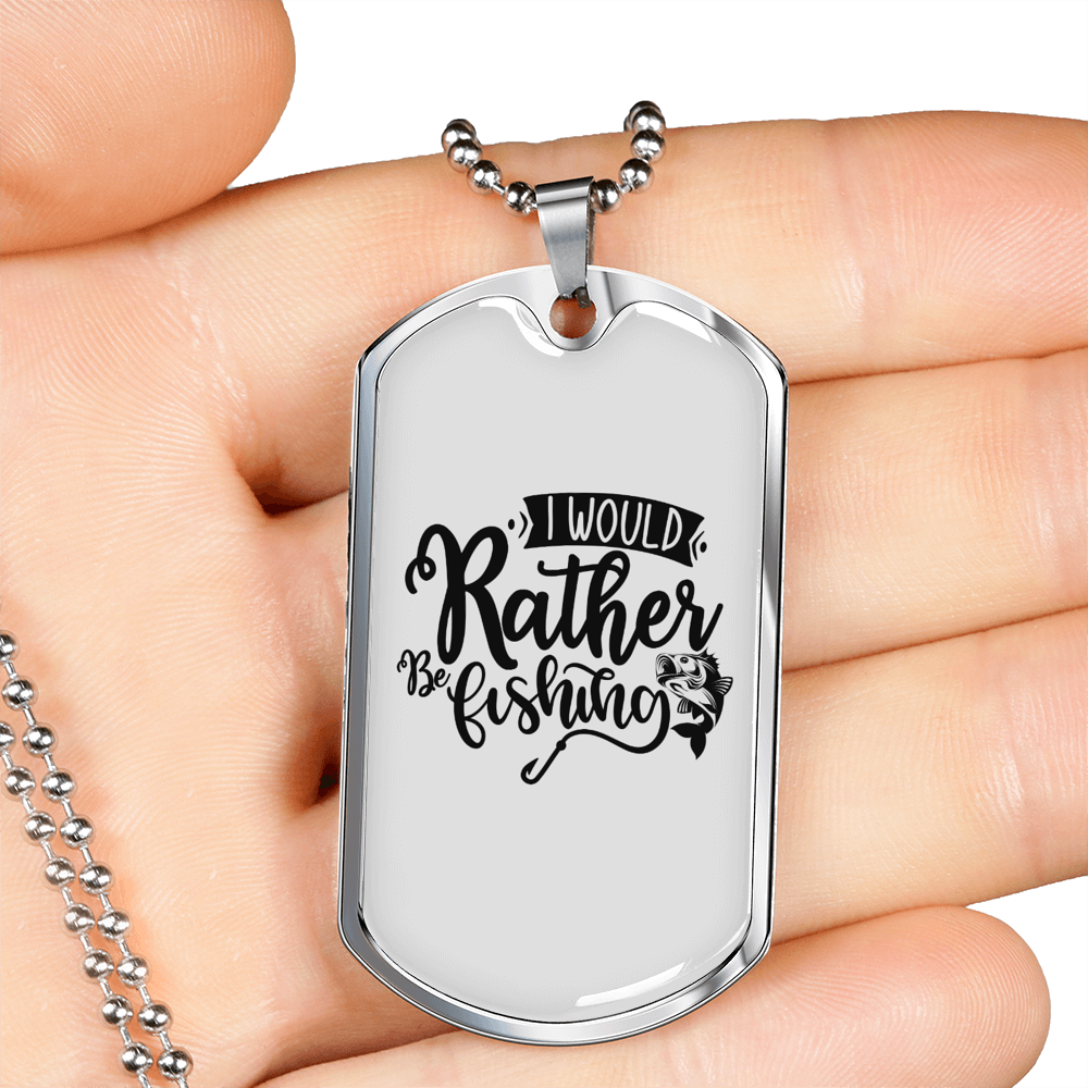 I Would Rather Be Fishing Necklace Stainless Steel or 18k Gold Dog Tag 24" Chain-Express Your Love Gifts
