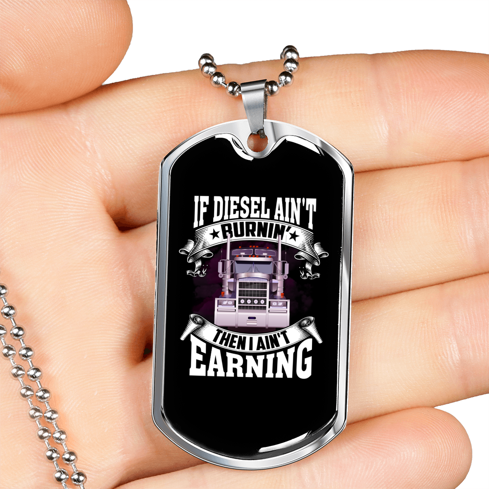 If Diesel Ain'T Burnin' Truckers Dog Tag Stainless Steel or 18k Gold 24" Chain-Express Your Love Gifts