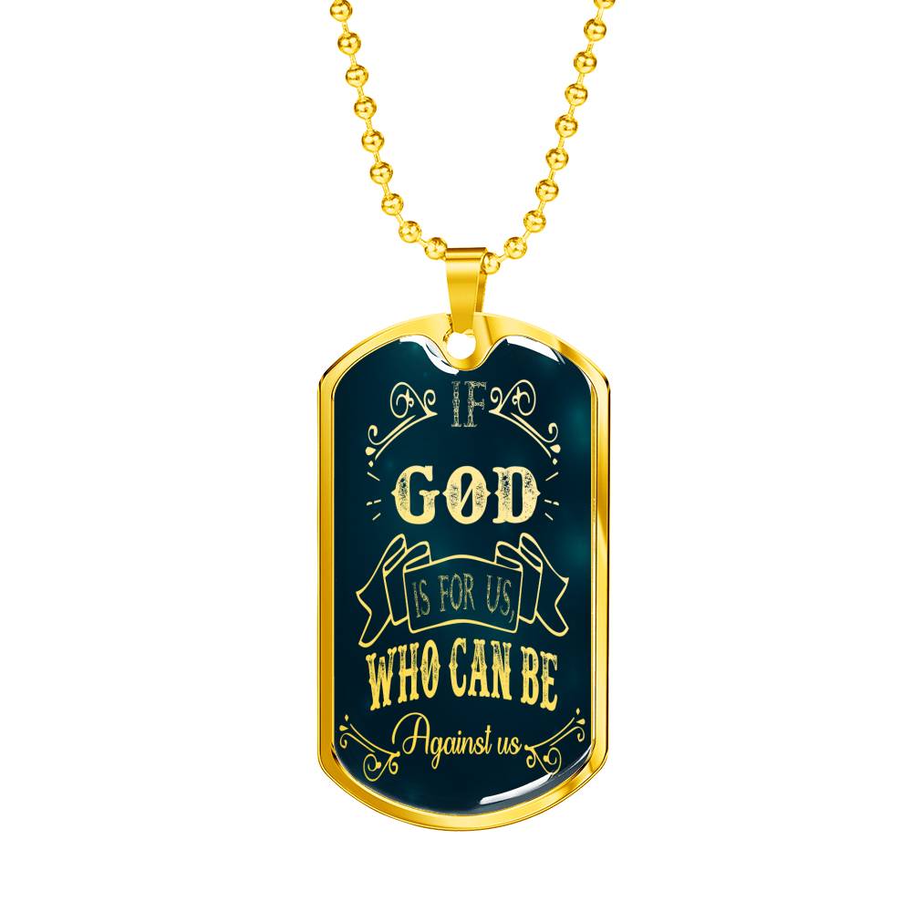 If God Is For Us Who Can Be Against Us Stainless Steel or 18k Gold Dog Tag 24"-Express Your Love Gifts