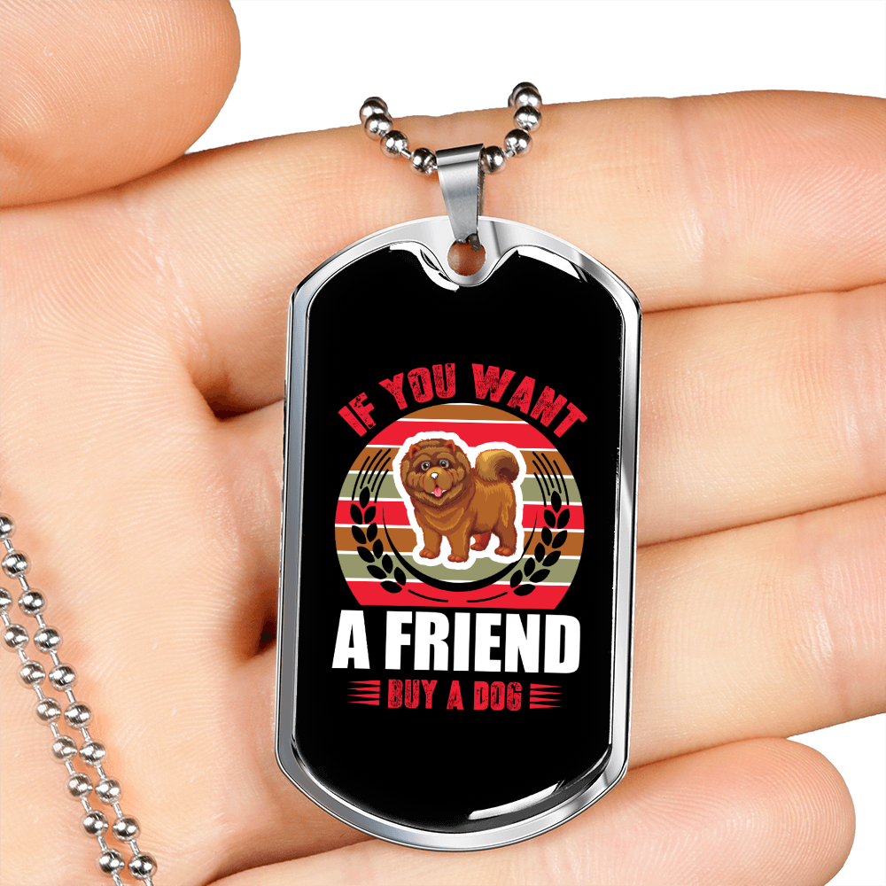 If You Want a Friend Buy a Dog Colored Necklace Stainless Steel or 18k Gold Dog Tag 24" Chain-Express Your Love Gifts