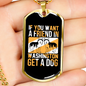 If You Want a Friend Necklace Stainless Steel or 18k Gold Dog Tag 24" Chain-Express Your Love Gifts