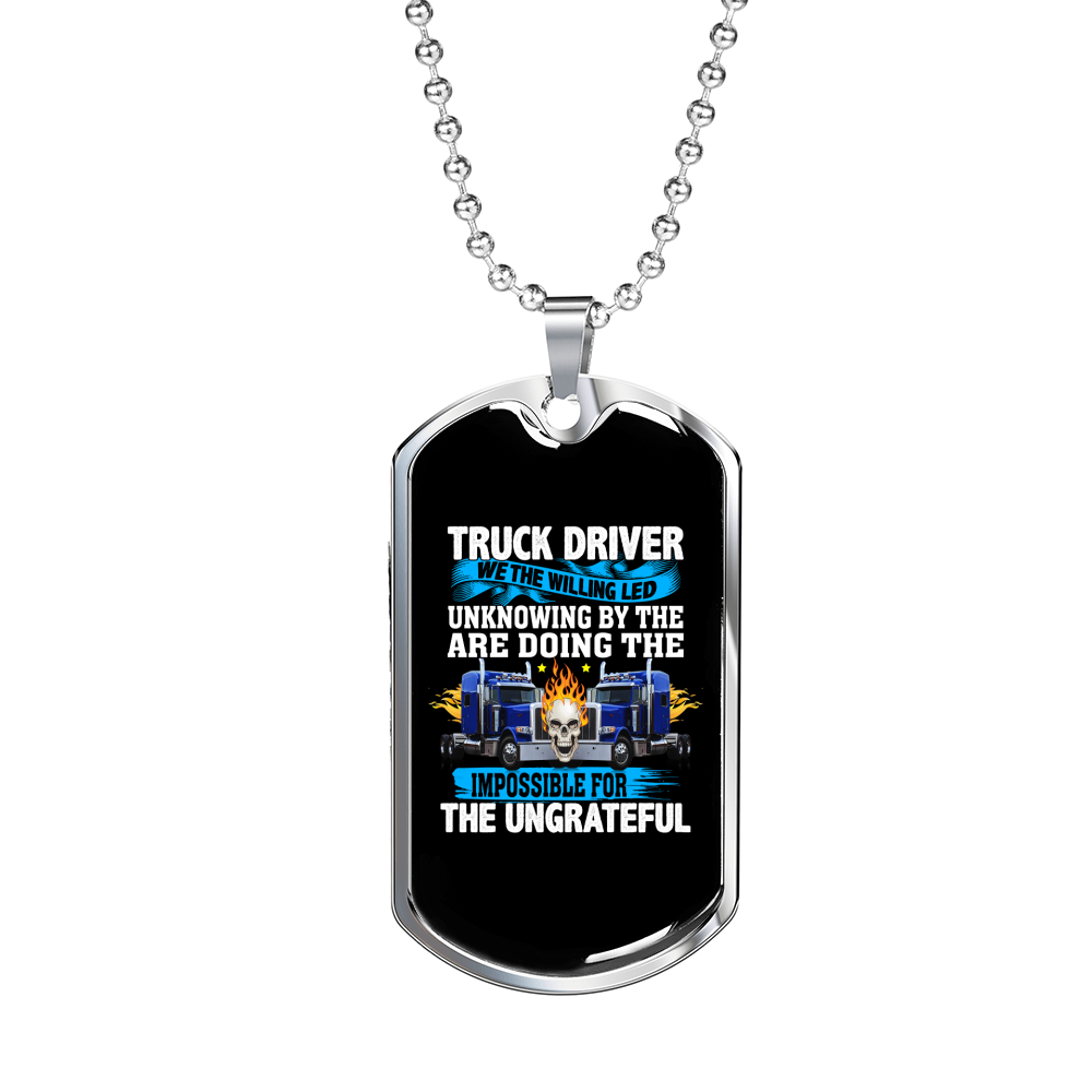 Impossible For The Ungrateful Trucker Dog Tag Stainless Steel or 18k Gold 24" Chain-Express Your Love Gifts