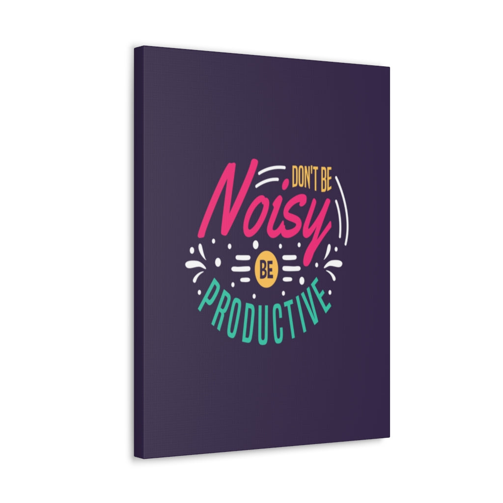 Scripture Walls Inspirational Quote Canvas Don't Be Noisy Be Productive Wall Art Motivational Motto Inspiring Posters Prints Artwork Decor Ready to Hang Unframed-Express Your Love Gifts