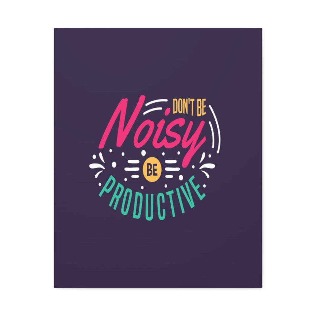 Scripture Walls Inspirational Quote Canvas Don't Be Noisy Be Productive Wall Art Motivational Motto Inspiring Posters Prints Artwork Decor Ready to Hang Unframed-Express Your Love Gifts