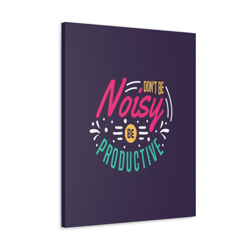 Scripture Walls Inspirational Quote Canvas Don't Be Noisy Be Productive Wall Art Motivational Motto Inspiring Posters Prints Artwork Decor Ready to Hang Unframed-Express Your Love Gifts