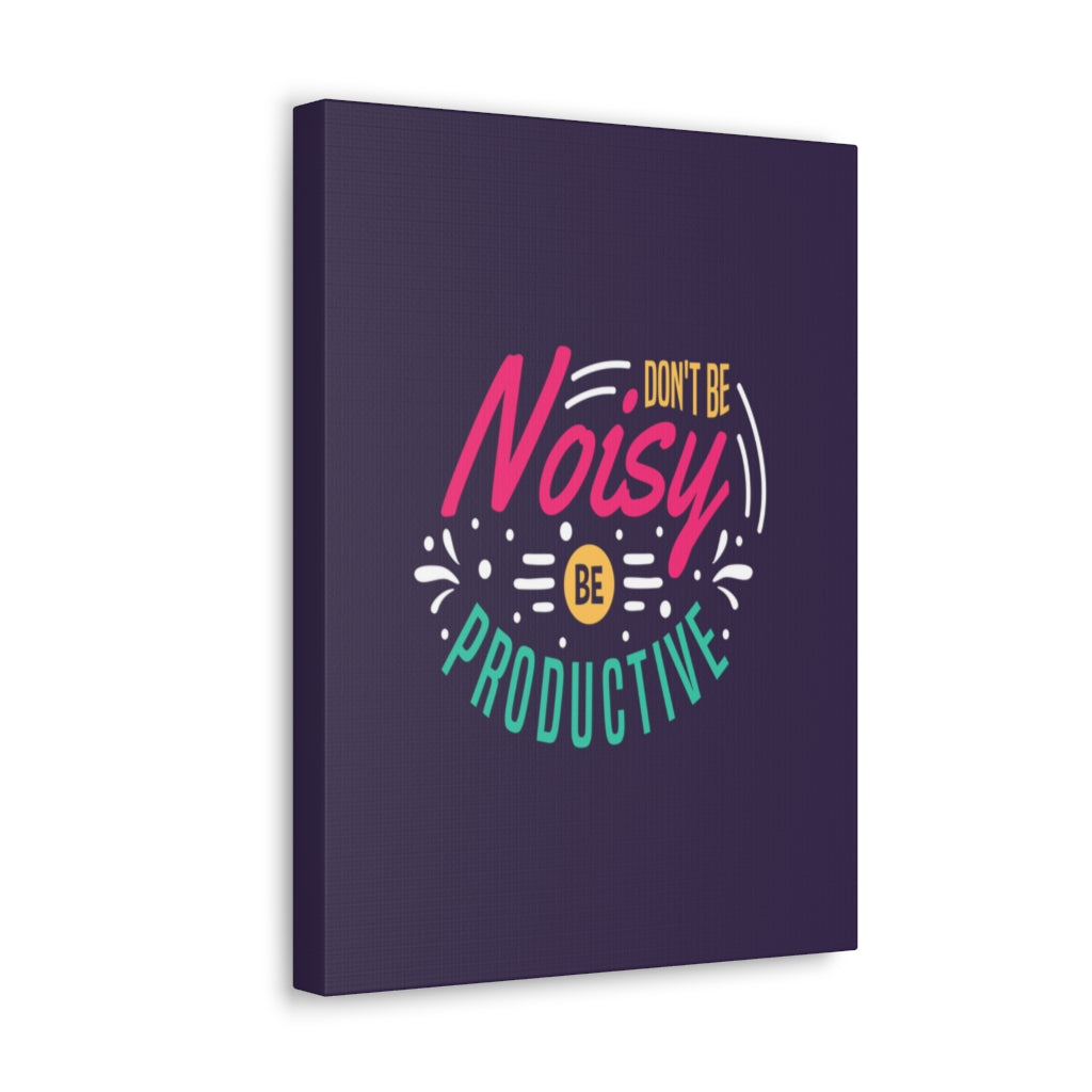 Scripture Walls Inspirational Quote Canvas Don't Be Noisy Be Productive Wall Art Motivational Motto Inspiring Posters Prints Artwork Decor Ready to Hang Unframed-Express Your Love Gifts