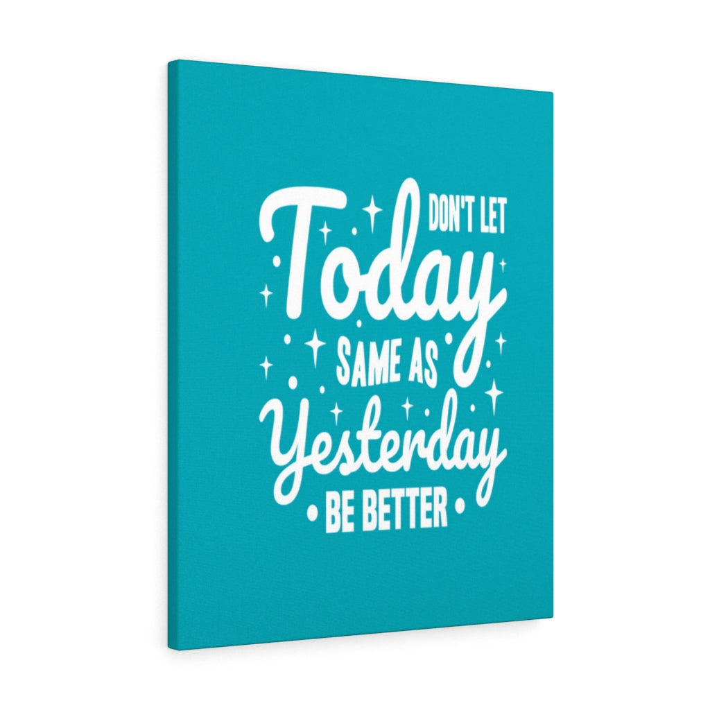 Scripture Walls Inspirational Wall Art Don't Let Today Same As Yesterday Be Better Wall Art Motivation Wall Decor for Home Office Gym Inspiring Success Quote Print Ready to Hang Unframed-Express Your Love Gifts