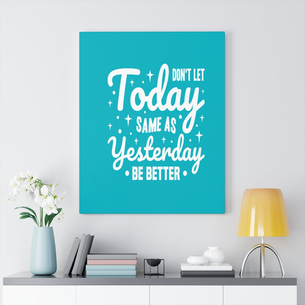 Scripture Walls Inspirational Wall Art Don't Let Today Same As Yesterday Be Better Wall Art Motivation Wall Decor for Home Office Gym Inspiring Success Quote Print Ready to Hang Unframed-Express Your Love Gifts
