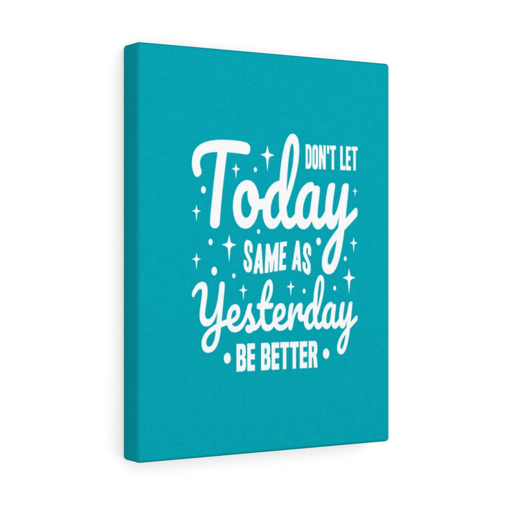 Scripture Walls Inspirational Wall Art Don't Let Today Same As Yesterday Be Better Wall Art Motivation Wall Decor for Home Office Gym Inspiring Success Quote Print Ready to Hang Unframed-Express Your Love Gifts