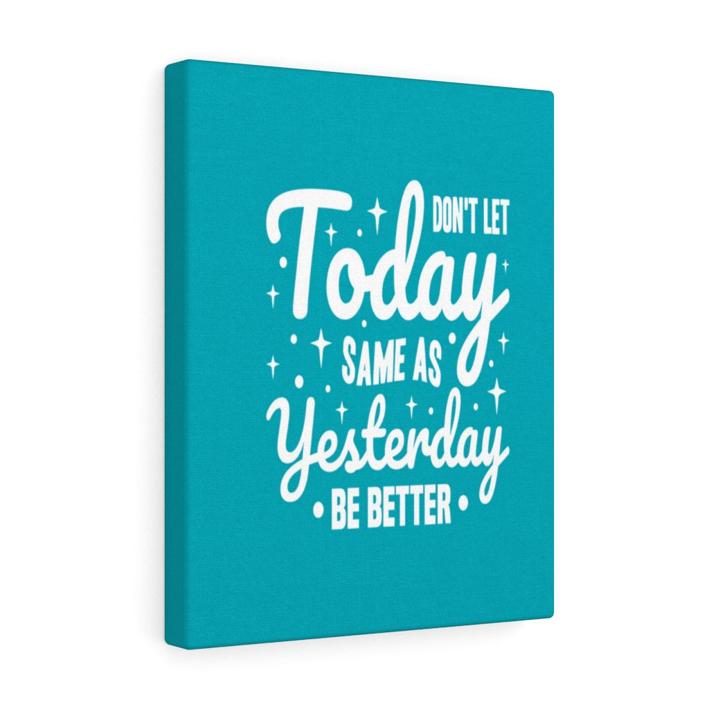 Scripture Walls Inspirational Wall Art Don't Let Today Same As Yesterday Be Better Wall Art Motivation Wall Decor for Home Office Gym Inspiring Success Quote Print Ready to Hang Unframed-Express Your Love Gifts