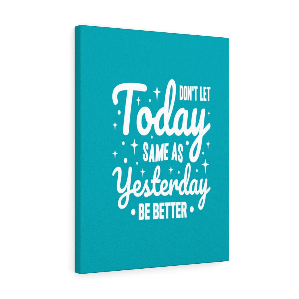 Scripture Walls Inspirational Wall Art Don't Let Today Same As Yesterday Be Better Wall Art Motivation Wall Decor for Home Office Gym Inspiring Success Quote Print Ready to Hang Unframed-Express Your Love Gifts