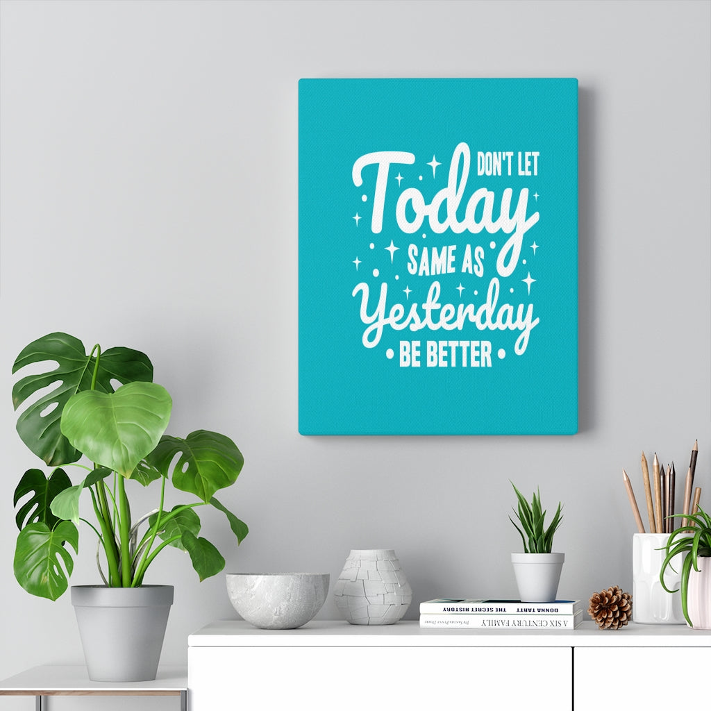 Scripture Walls Inspirational Wall Art Don't Let Today Same As Yesterday Be Better Wall Art Motivation Wall Decor for Home Office Gym Inspiring Success Quote Print Ready to Hang Unframed-Express Your Love Gifts