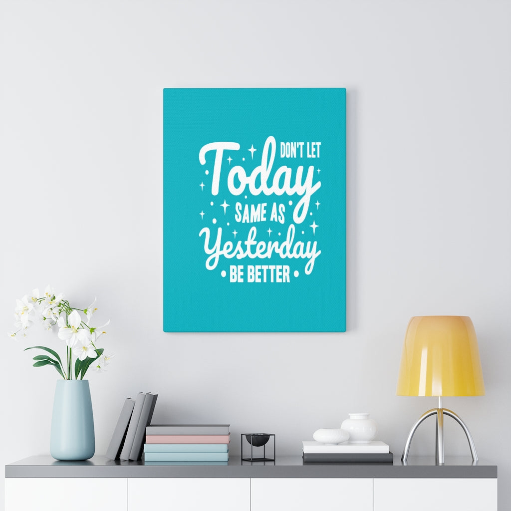 Scripture Walls Inspirational Wall Art Don't Let Today Same As Yesterday Be Better Wall Art Motivation Wall Decor for Home Office Gym Inspiring Success Quote Print Ready to Hang Unframed-Express Your Love Gifts