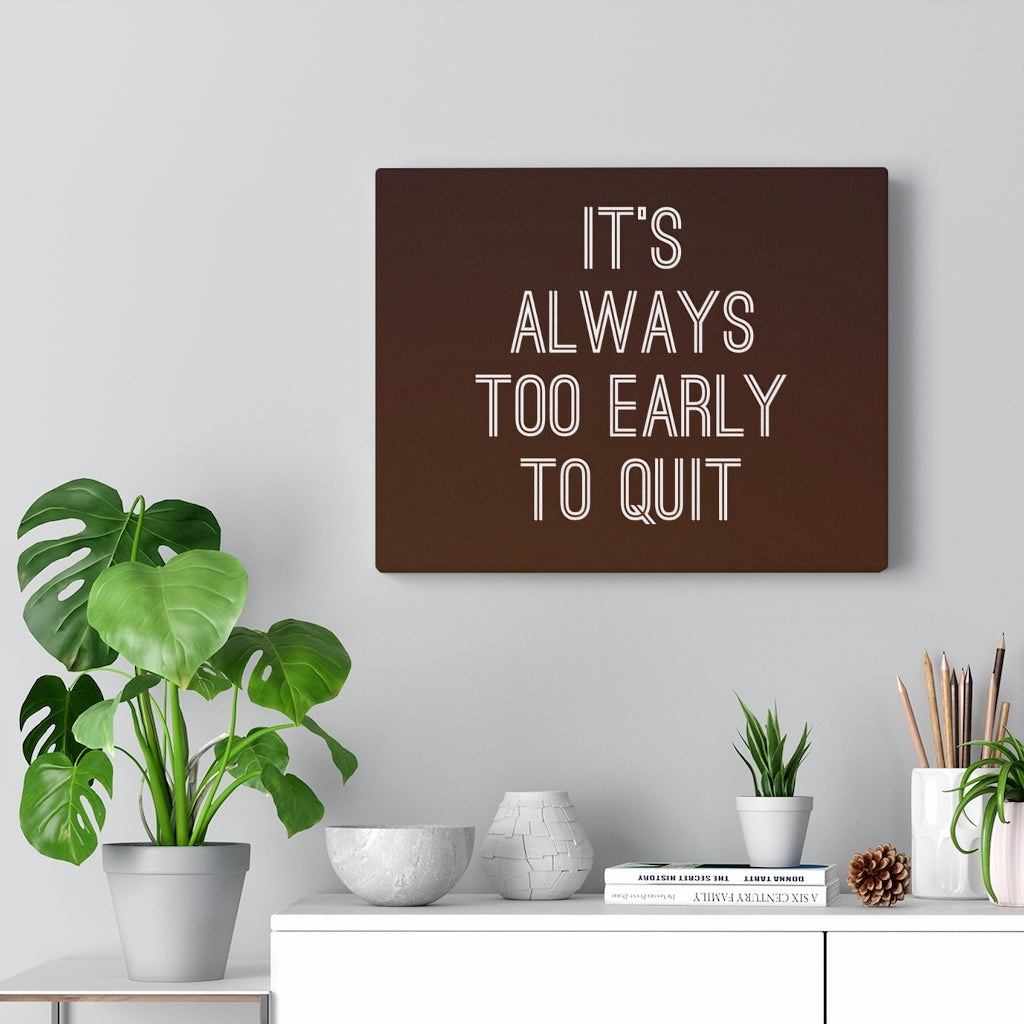 Scripture Walls Inspirational Wall Art It's Always Too Early To Quit Motivational Print Ready to Hang Artwork Unframed-Express Your Love Gifts