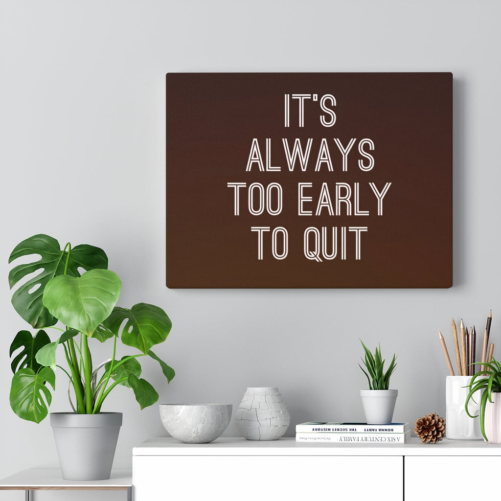 Scripture Walls Inspirational Wall Art It's Always Too Early To Quit Motivational Print Ready to Hang Artwork Unframed-Express Your Love Gifts