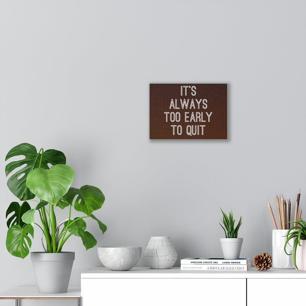 Scripture Walls Inspirational Wall Art It's Always Too Early To Quit Motivational Print Ready to Hang Artwork Unframed-Express Your Love Gifts