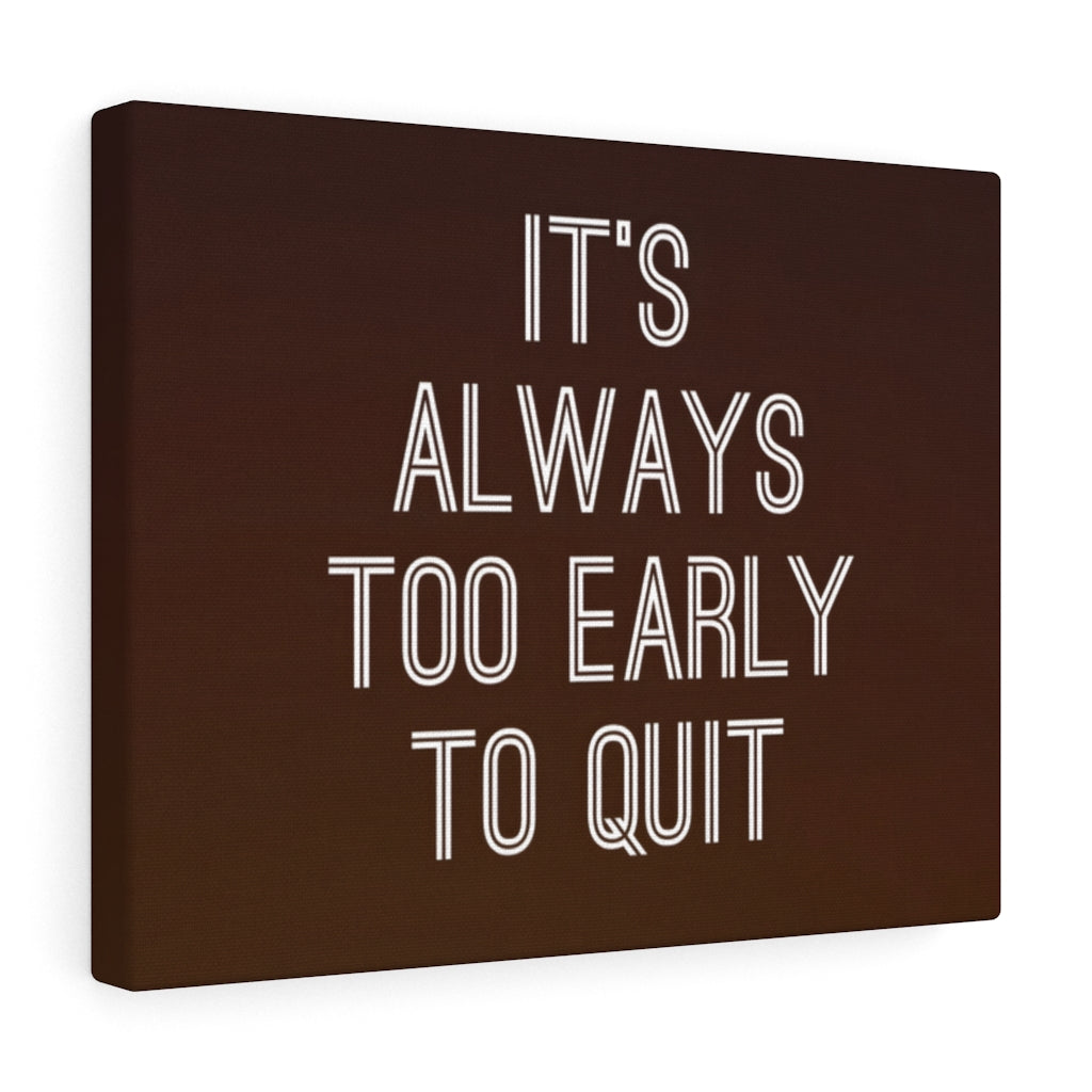 Scripture Walls Inspirational Wall Art It's Always Too Early To Quit Motivational Print Ready to Hang Artwork Unframed-Express Your Love Gifts